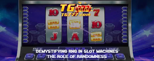 Demystifying RNG in Slot Machines: The Role of Randomness